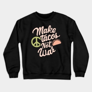 Make Tacos Not War Peaceful Foodie Crewneck Sweatshirt